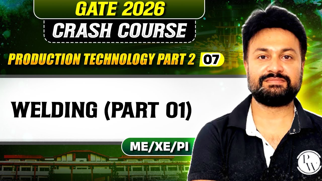Production Technology (Part 2) 07 :  Welding (Part 01) | ME, XE, PI | GATE 2026 Crash Course