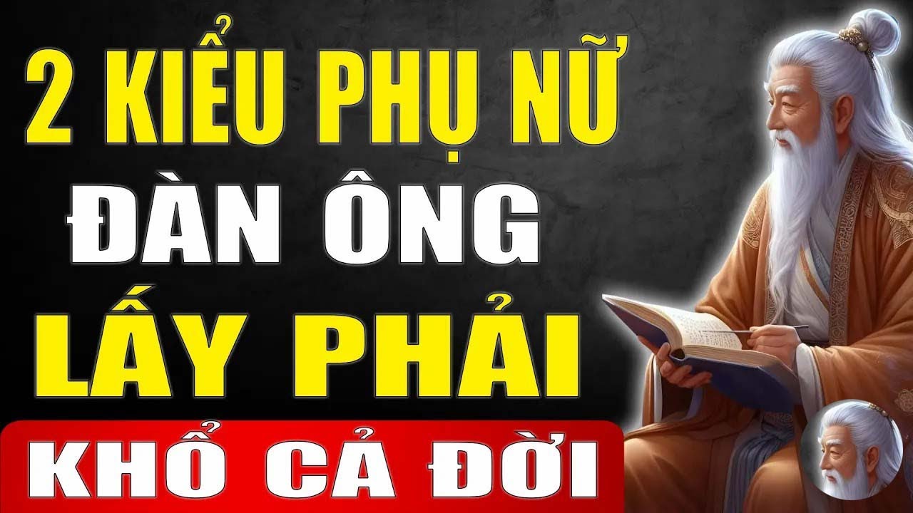Cổ Nhân Tiết Lộ; 2 Kiểu Phụ Nữ Đàn Ông Lấy Phải Khổ 3 Đời Khôn Ngoan Phải Biết Tránh