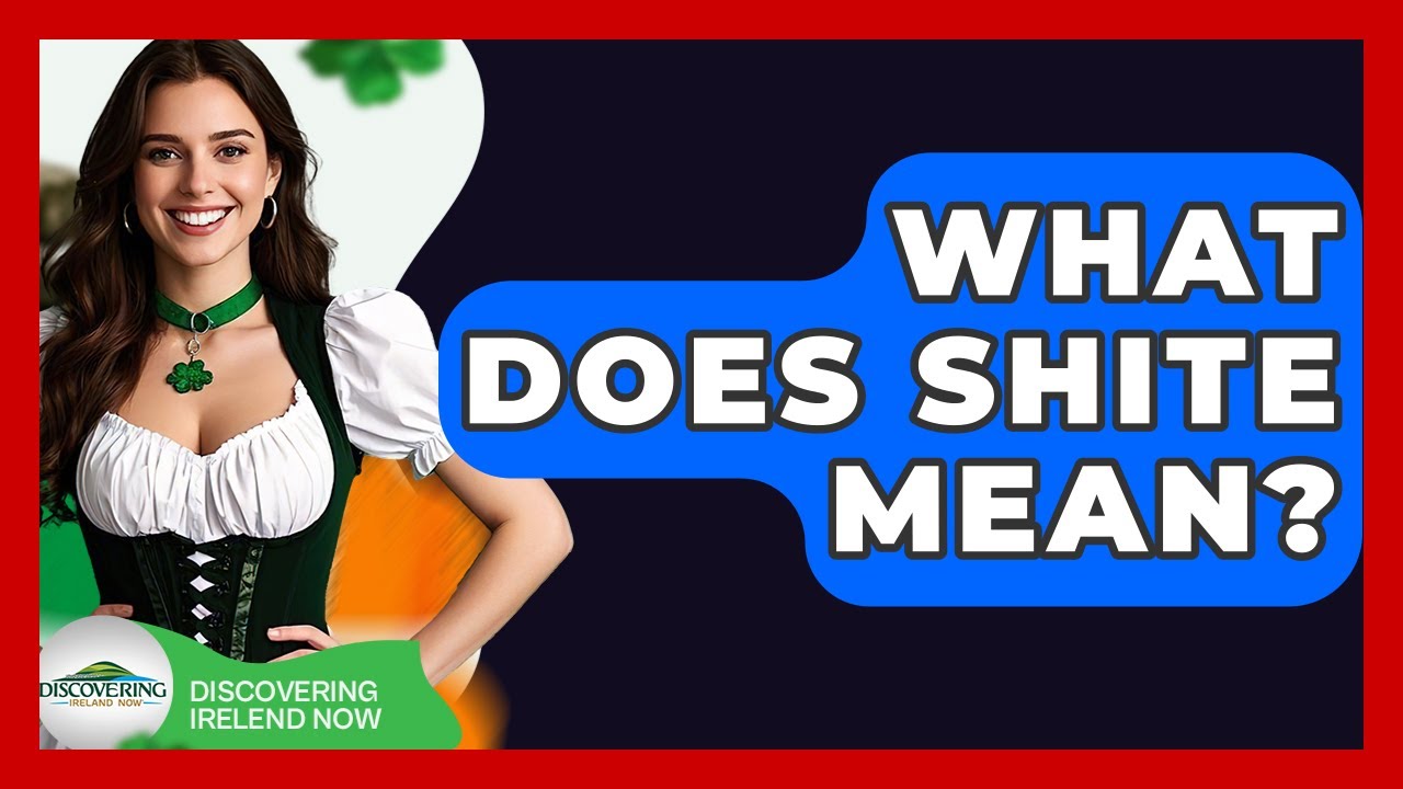 What Does Shite Mean? - Discovering Ireland Now