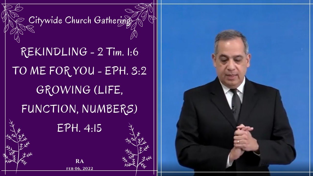 REKINDLING - 2 Tim. 1:6 - TO ME FOR YOU -EPH. 3:2 - GROWING (LIFE, FUNCTION, NUMBERS) - EPH. 4:15