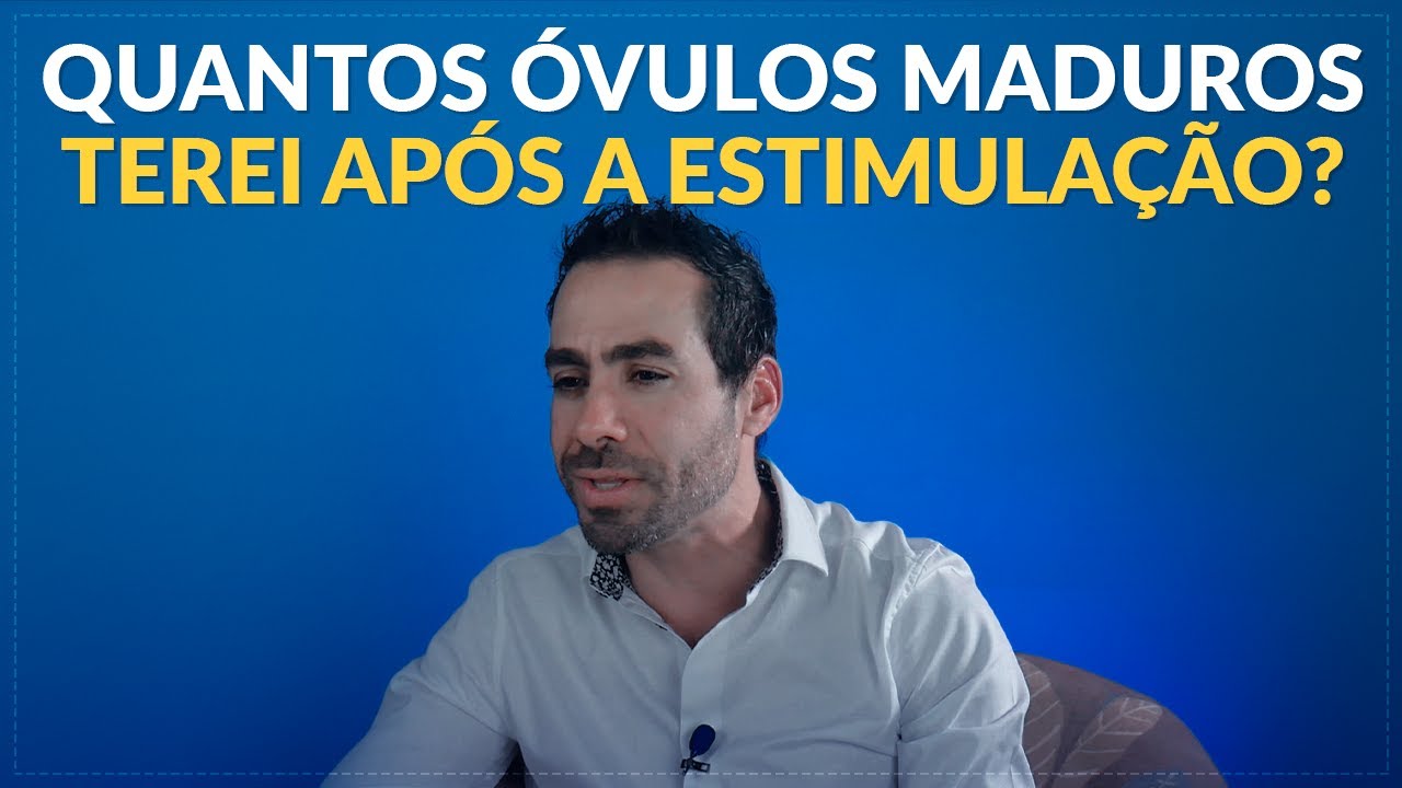 QUANTOS ÓVULOS MADUROS TEREI APÓS A ESTIMULAÇÃO? | DR JULIO VOGET