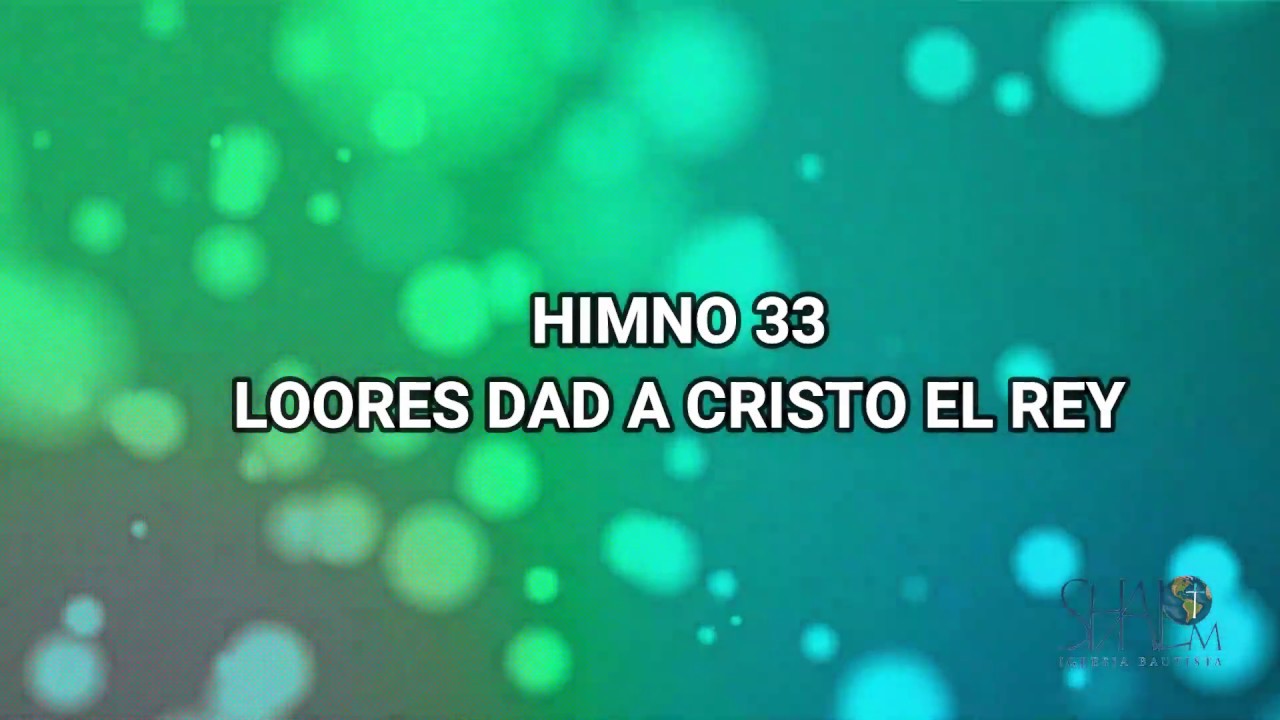 Himno 33: Loores dad a Cristo el Rey