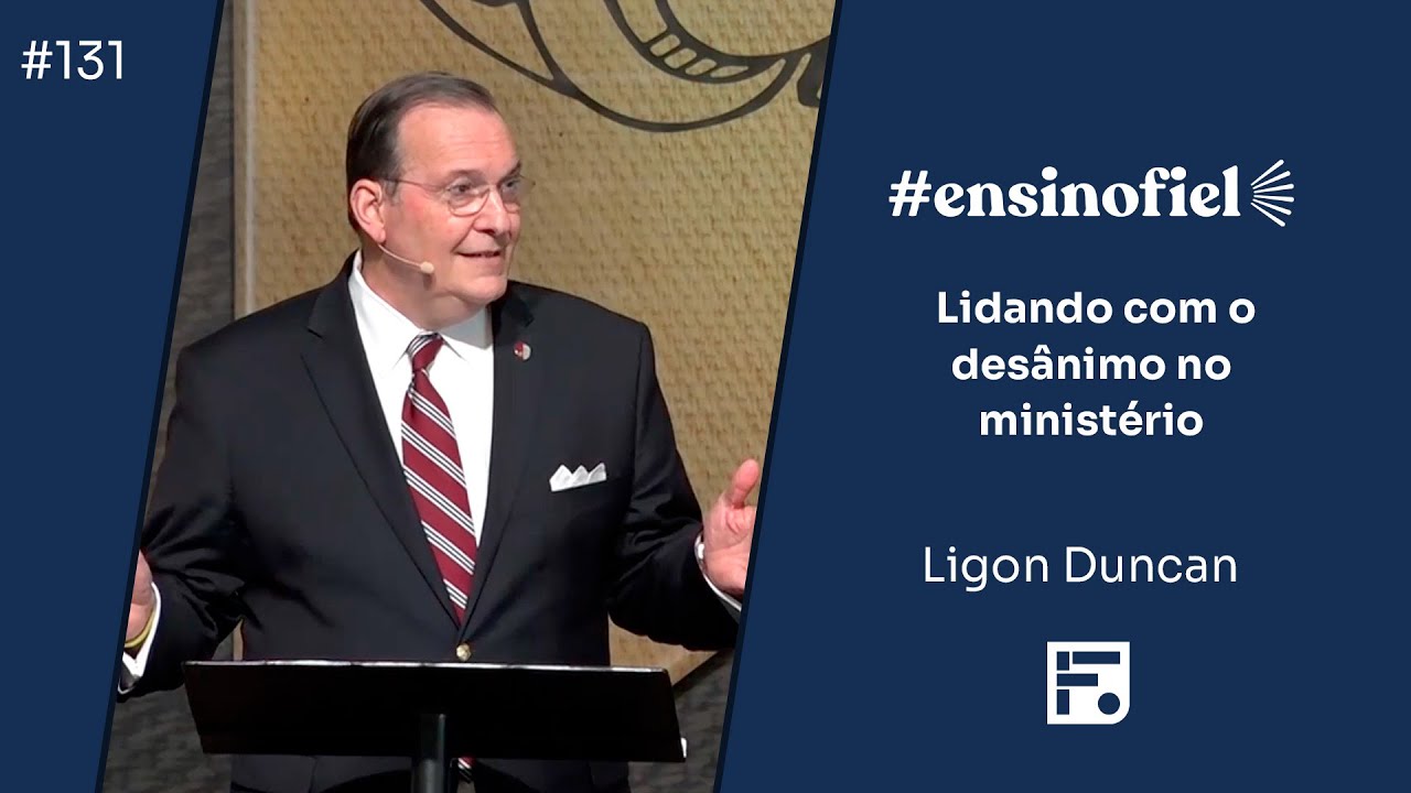 Lidando com o desânimo no ministério - Ligon Duncan (