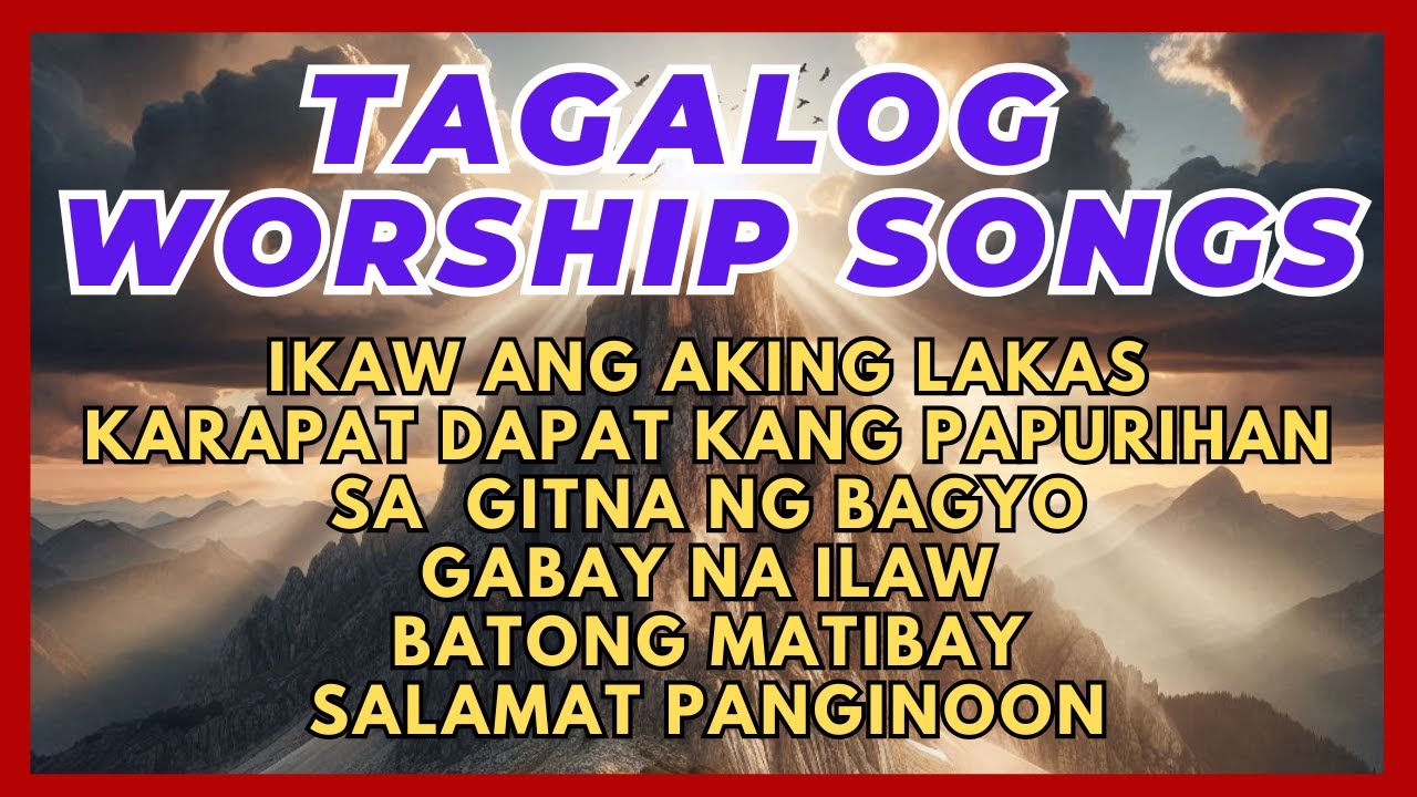 TAGALOG WORSHIP SONGS WITH LYRICS: TAGALOG CHRISTIAN SONGS: PRAISE AND WORSHIP SONGS: