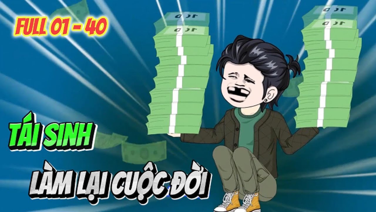 [Full 01 - 40] Tái sinh làm lại cuộc đời | Panda Sub