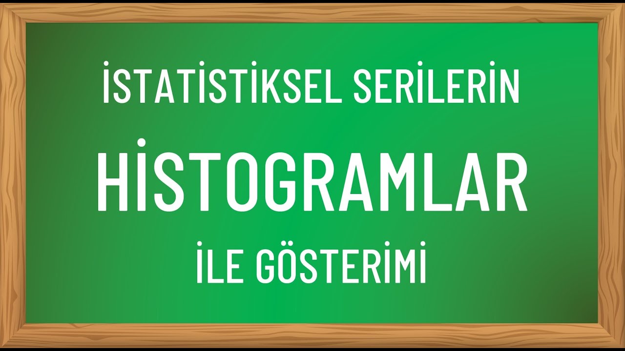 Histogram ve Temel Özellikleri | İstatistiksel Serilerin Histogram İle Gösterimi