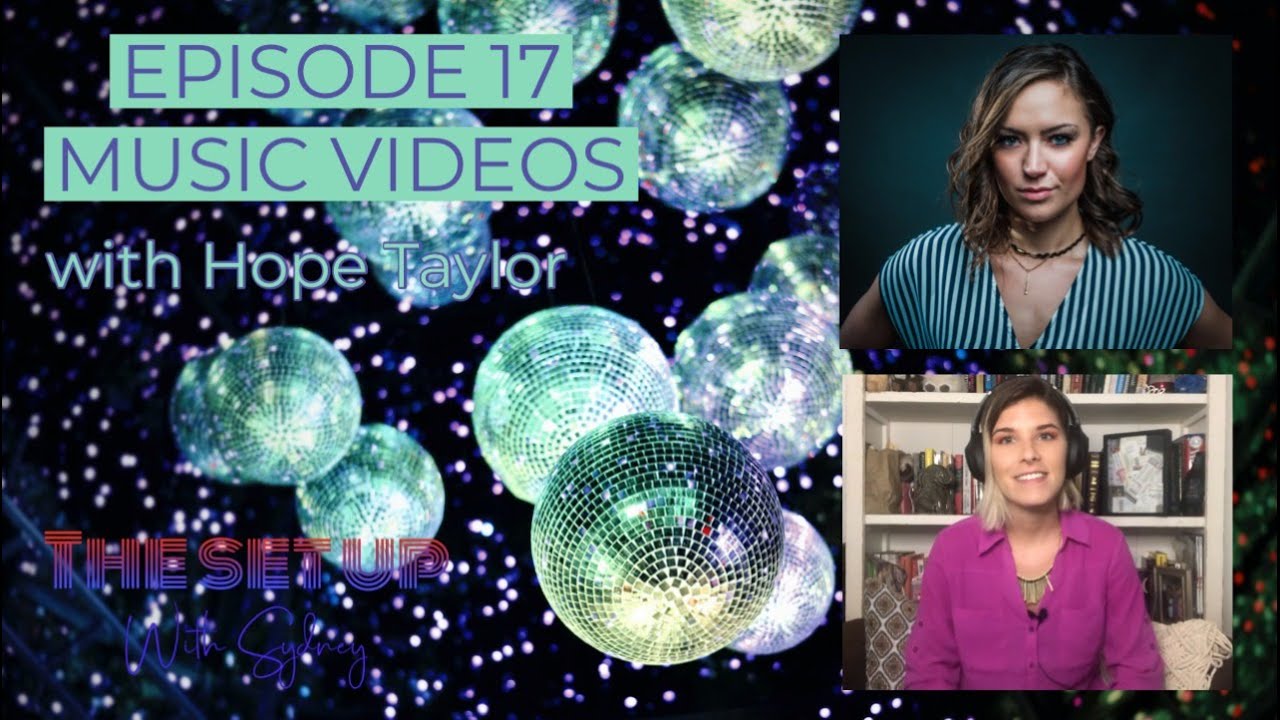 EVERYTHING YOU NEED TO KNOW ABOUT MUSIC VIDEOS with Hope Taylor | The Set Up Podcast EP 17