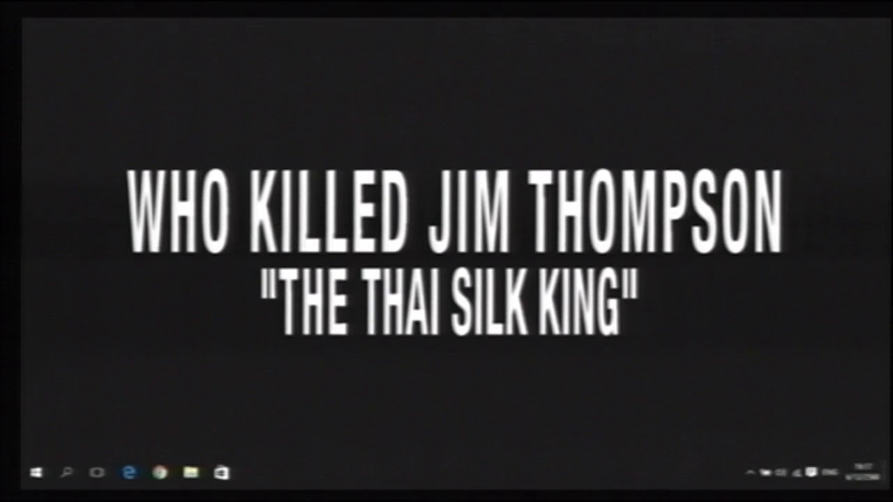 2017 12 06 Who Killed Jim Thompson the Thai Silk King