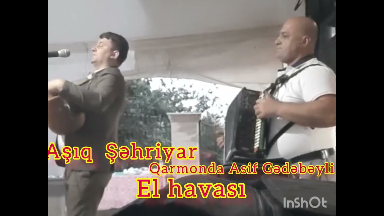 Aşıq Şəhriyar Qaraxanlı,Qarmonda Asif Gədəbəyli - El havası və Şahsevəni havasıyla görüşünüzdə.