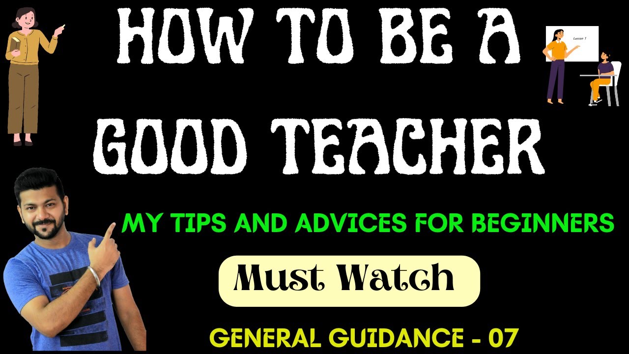 How to be a Good Teacher  || Tips for Teachers || Teaching Tips || Guidance Video - 07