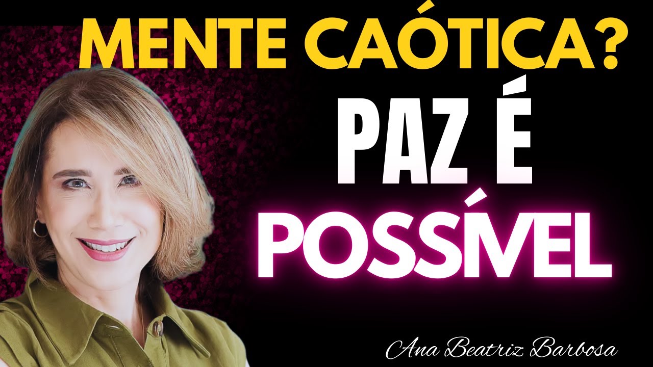 Como Recuperar Paz Interior Mesmo com a Mente Caótica | Ana Beatriz Barbosa