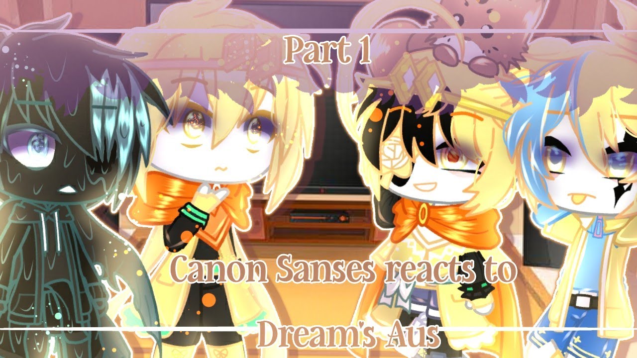 []Canon Sanses reacts to Dream's Aus|Part 1|My Au|Read description[]