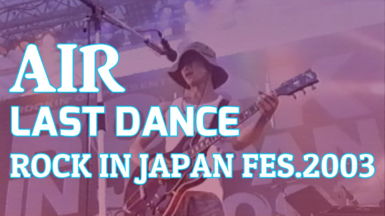 AIR - LAST DANCE ROCK IN JAPAN FES.2003