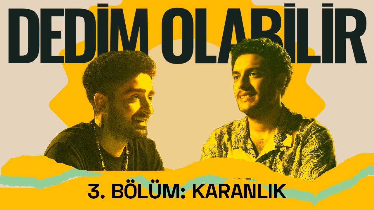 Dedim Olabilir 3. Bölüm: Karanlık