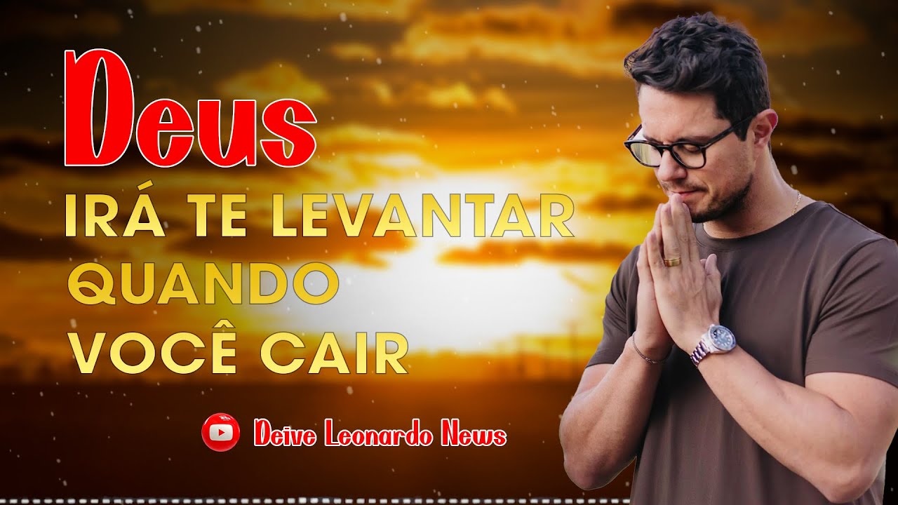 Deus irá te levantar quando você cair | Deive Leonardo News