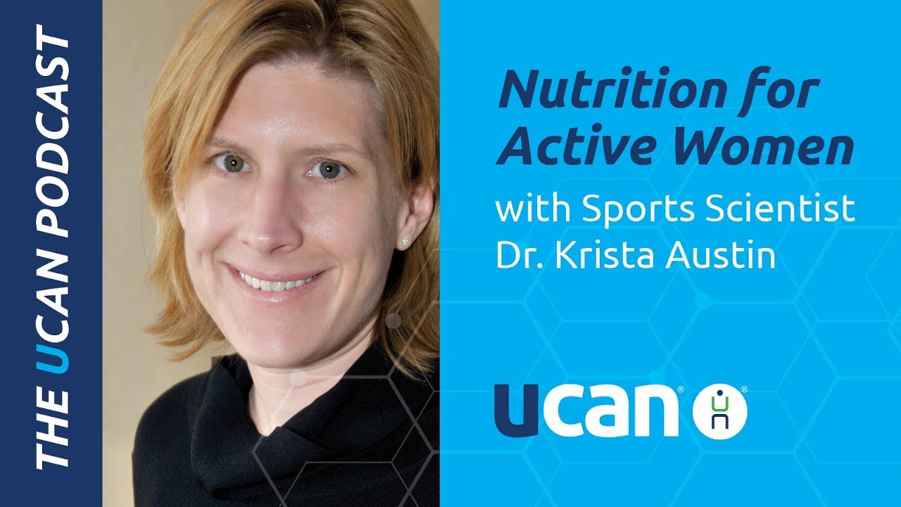 The UCAN Podcast -  Nutrition for Active Women with Dr  Krista Austin