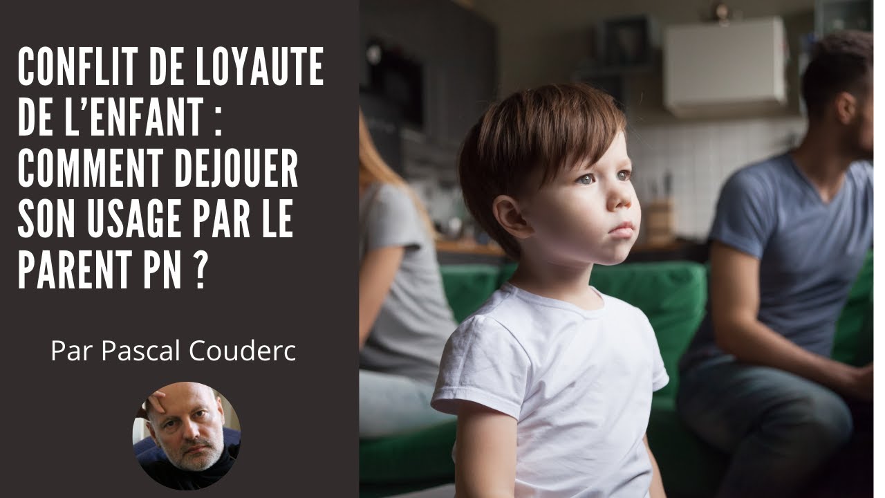 CONFLIT DE LOYAUTE DE L’ENFANT : COMMENT DEJOUER SON USAGE PAR LE PARENT PN  ?