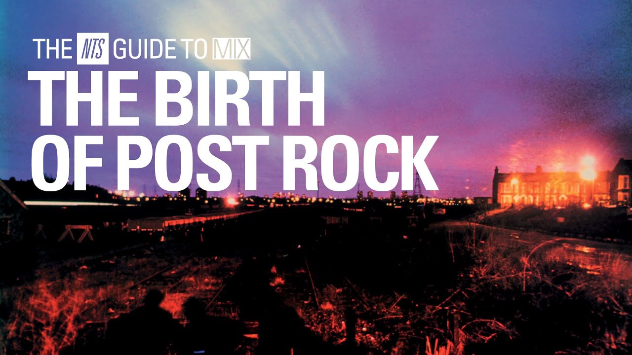 Atmospheric Early Post Rock Mix【 THE NTS GUIDE TO… 】