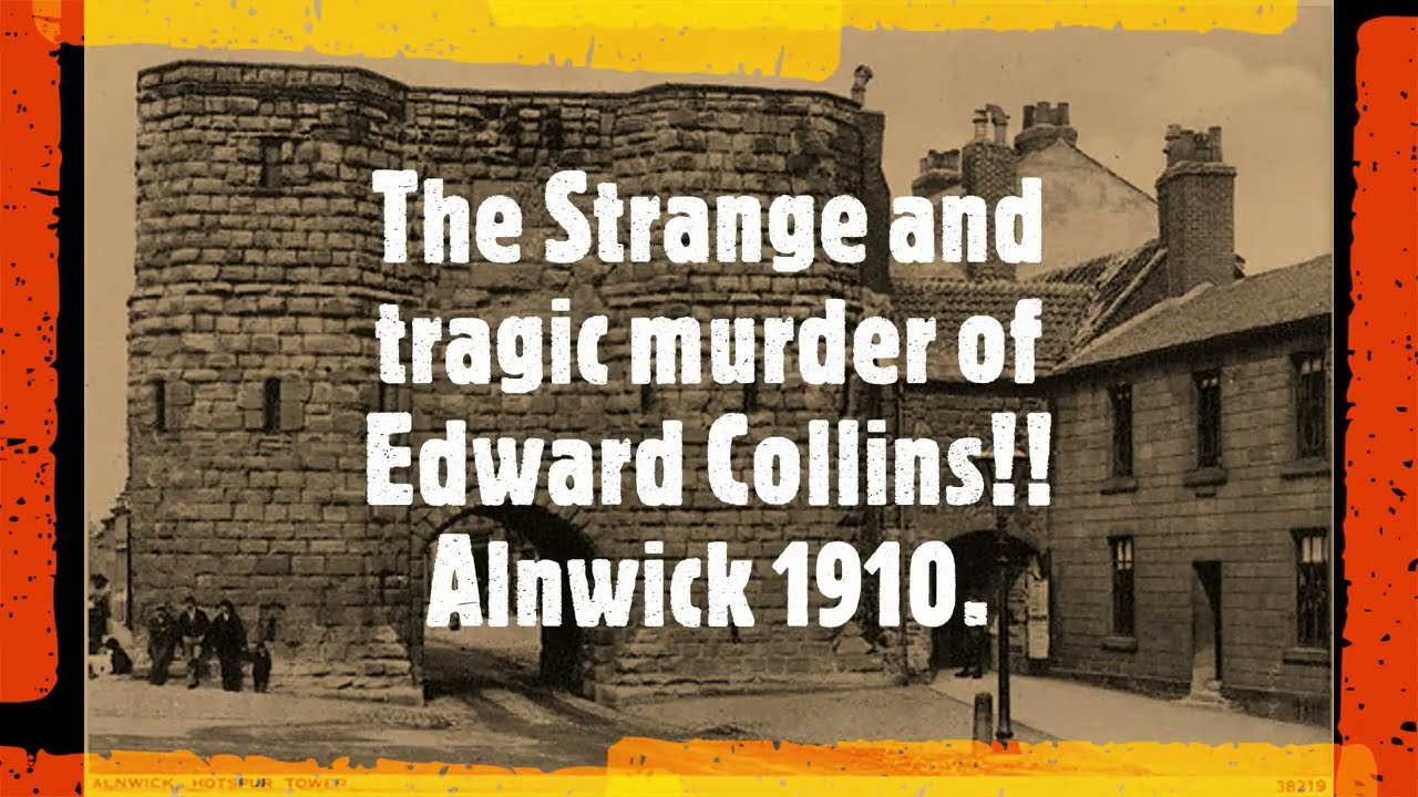 The sad death of Edward Collins, Alnwick1910 (This should be my voice, if it's not I don't know why)