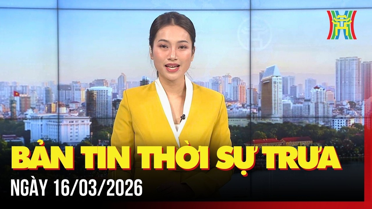 Thời sự Hà Nội trưa ngày 16/03/2026: Hà Nội: Tỷ lệ cử tri đi bầu cử đạt 99,54%,...