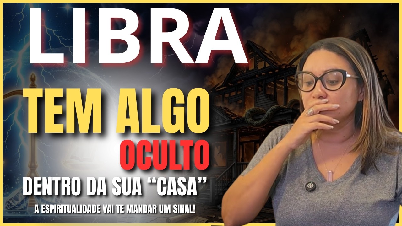 LIBRA TEM ALGO OCULTO NA TUA CASA! UMA REVELAÇÃO QUE VAI TE FAZER ENXERGAR O QUE VC NÃO CONSEGUE VER