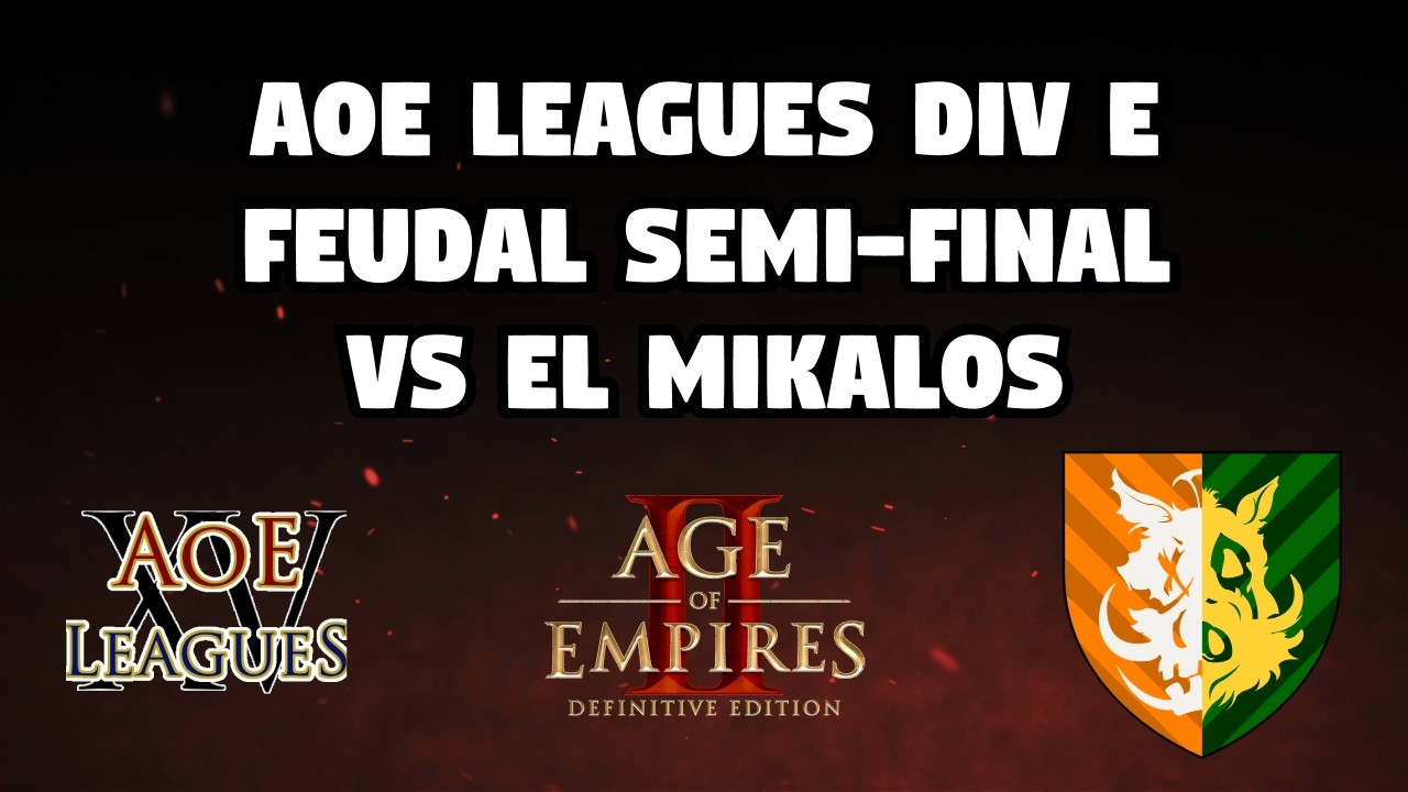 AoE Leagues XV | Division E | Feudal demi-final | vs El Mikalos