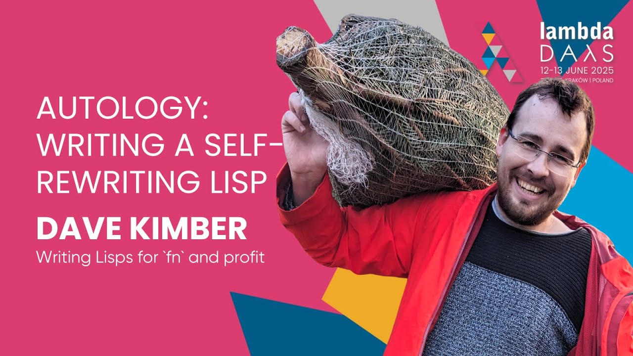 Autology: Writing a self-rewriting Lisp - Dave Kimber | Lambda Days 2025