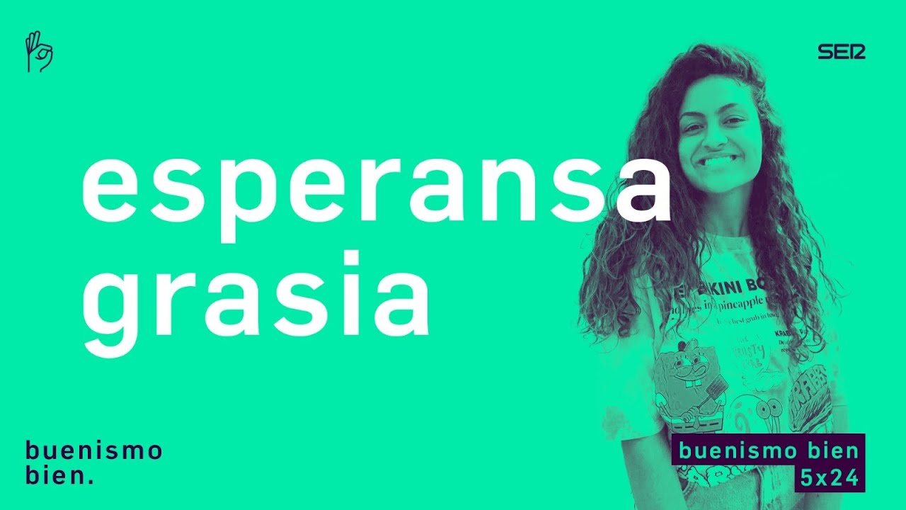 Buenismo Bien | 05x24 | Esperansa Grasia, la estrella humilde