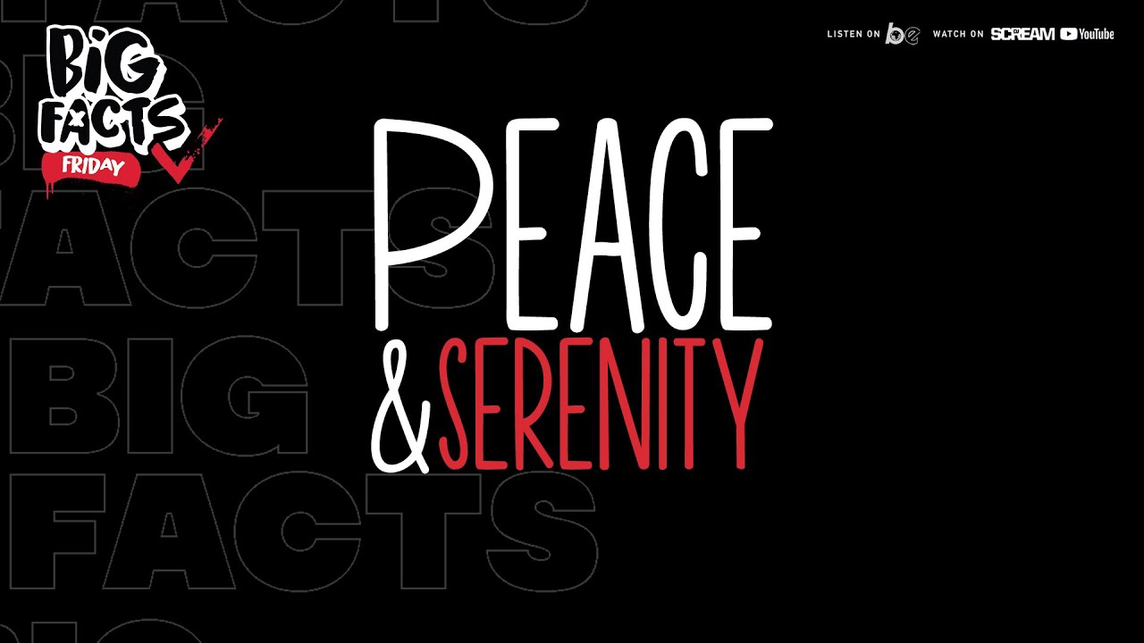 BIG FACTS FRIDAY- PEACE & SERENITY