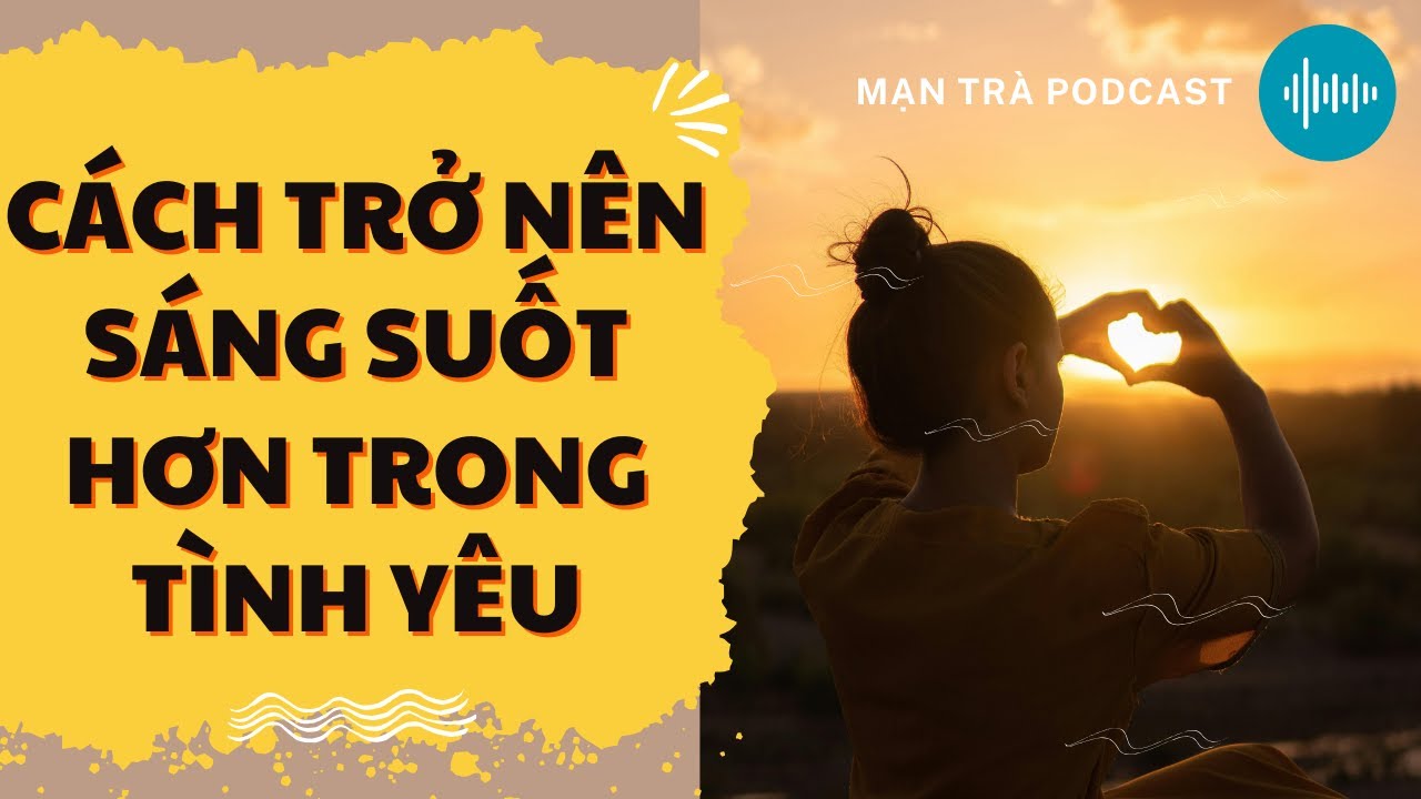 ❤ Cách trở nên sáng suốt hơn trong tình yêu