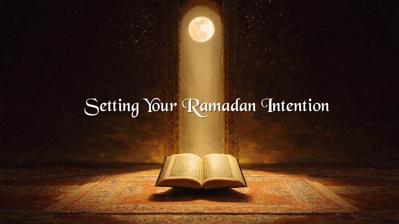 Setting Your Niyyah: Ramadan 2026 Intentions