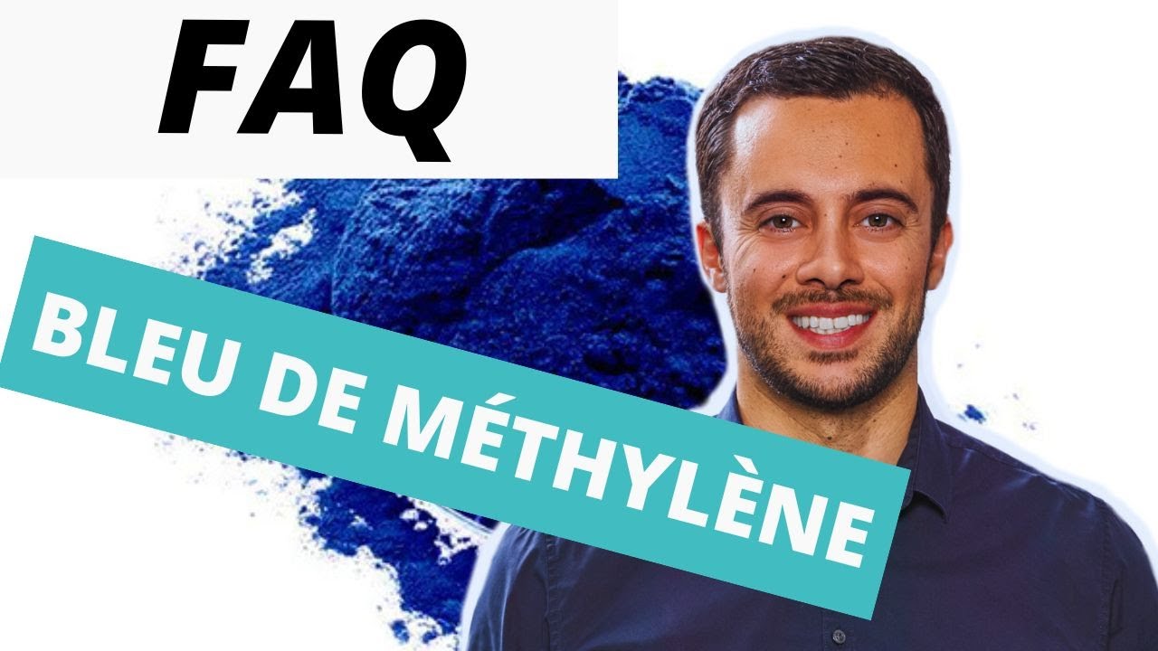 BLEU DE METHYLENE - FAQ (quel dosage, quelles marques, où en trouver, contre-indications... ?)