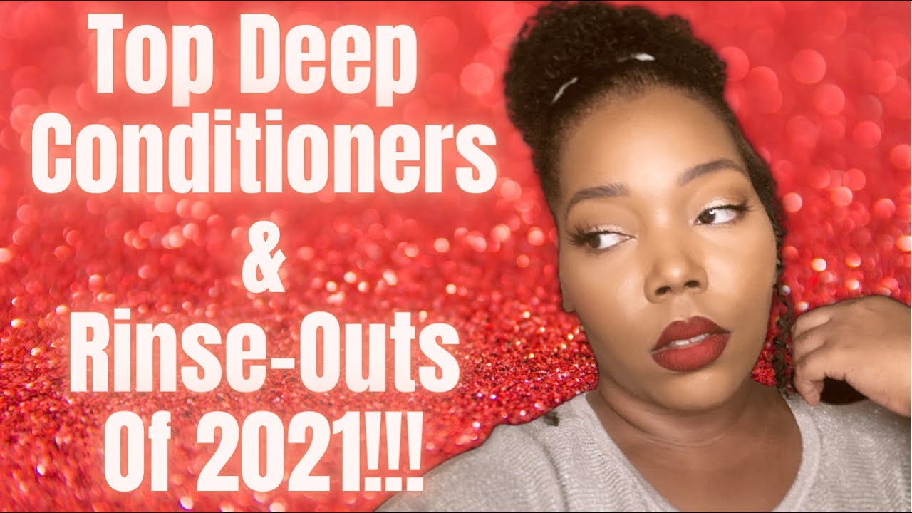 MY TOP DEEP CONDITIONERS & RINSE OUTS OF 2021 | Natural Hair Favorites!!!