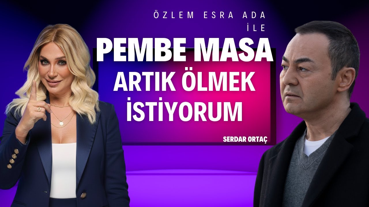 SERDAR ORTAÇ İSYAN ETTİ ARTIK ÖLMEK İSTİYORUM /ÖZLEM ESRA ADA ile PEMBE MASA