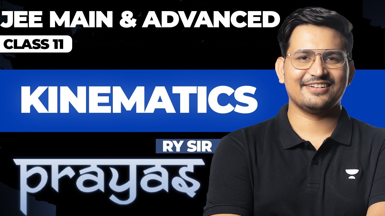 KINEMATICS for Class 11 || JEE Main & Advanced || PRAYAS 2025