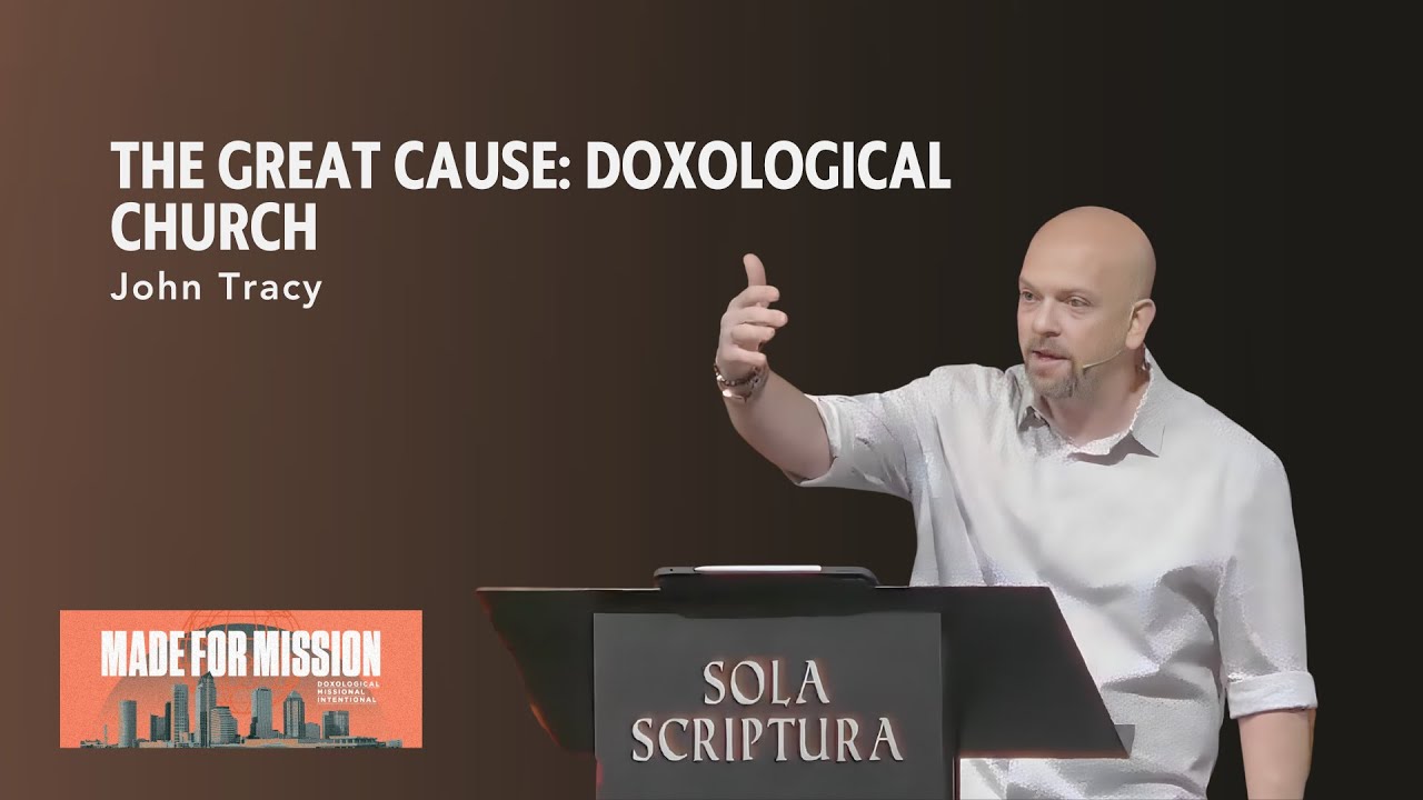 THE GREAT CAUSE: Doxological Church || Ephesians 3:14-21 || John Tracy