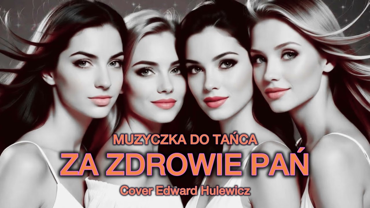 Muzyczka do Tańca - Za Zdrowie Pań (Cover Edward Hulewicz)
