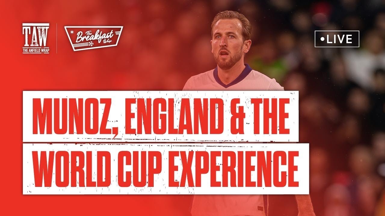 Munoz, England & The World Cup Experience | The Breakfast Wrap