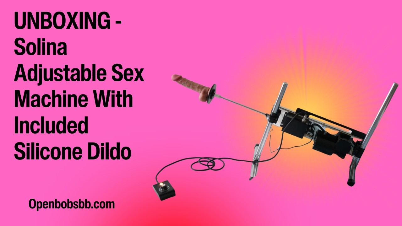 Видеоурок по распаковке: Открытие секс-машины Solina Premium Adjustable Sex Machine от Peepshow T...