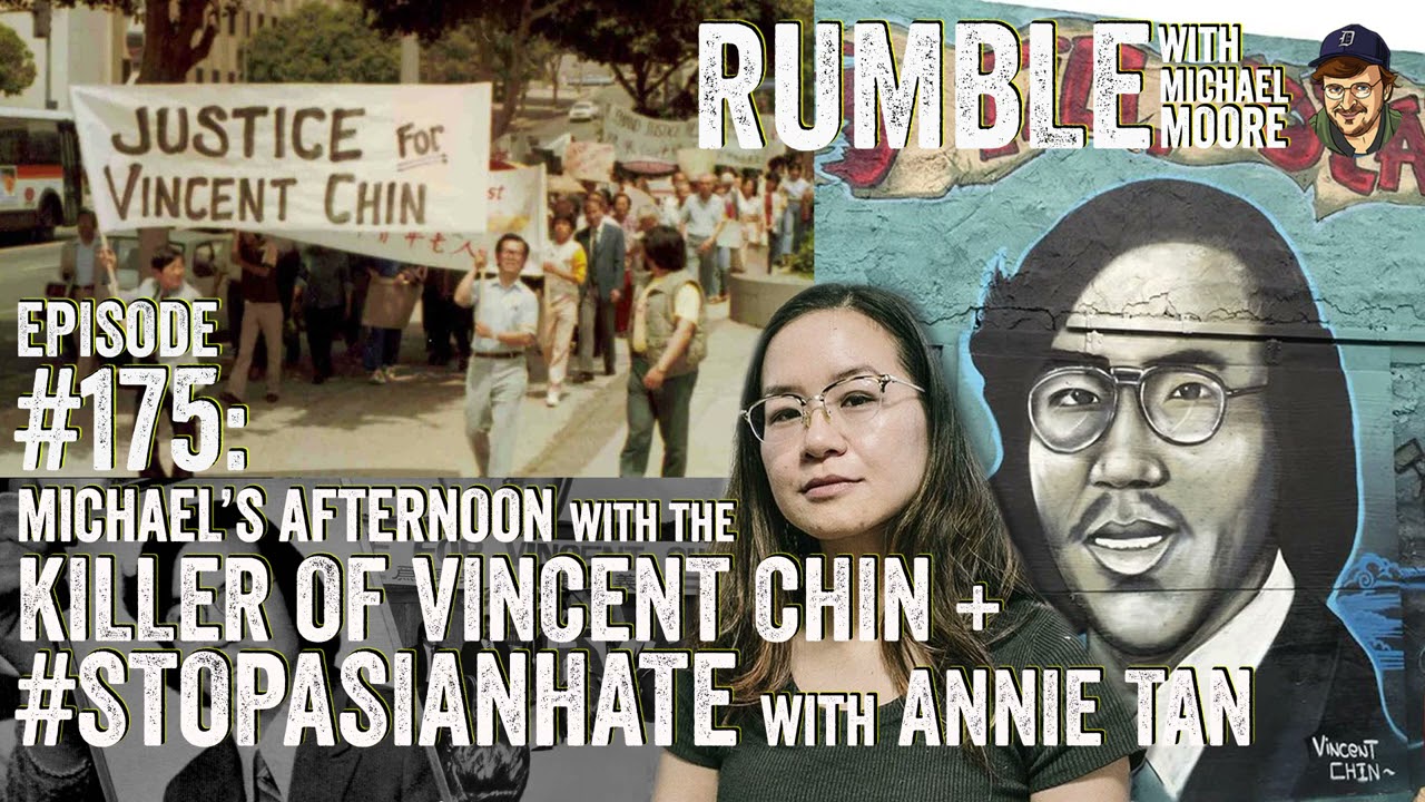 Ep. 175: My Afternoon with the Killer of Vincent Chin + #StopAsianHate w/ Annie Tan | Michael Moore