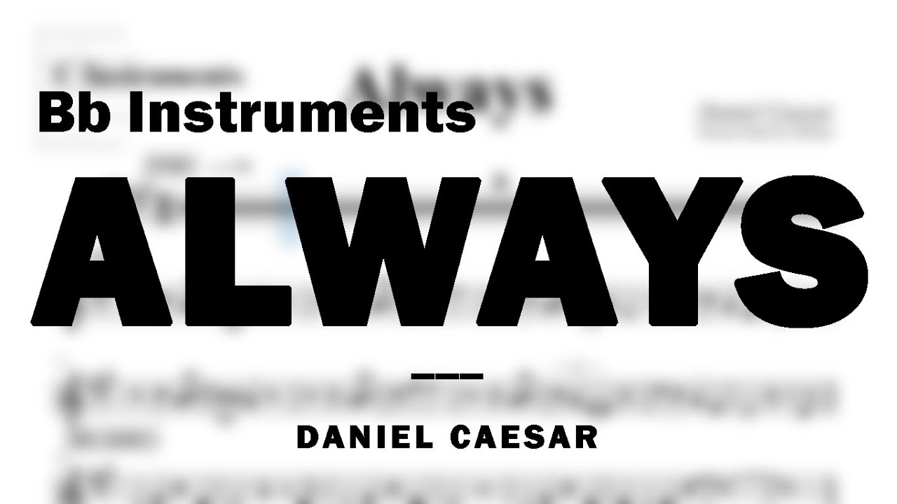Always by Daniel Caesar | Music Sheet for Bb Instruments