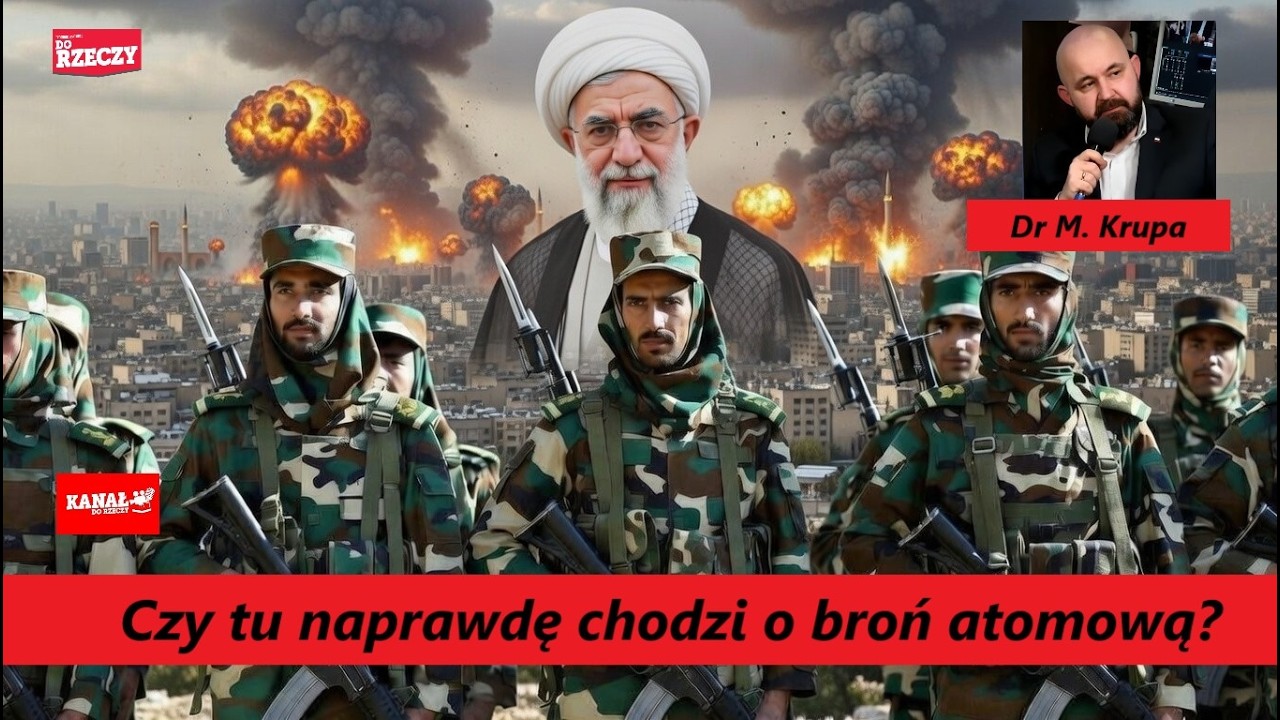 Czy tu naprawdę chodzi o broń atomową? Atak na Iran komentuje Dr M. Krupa