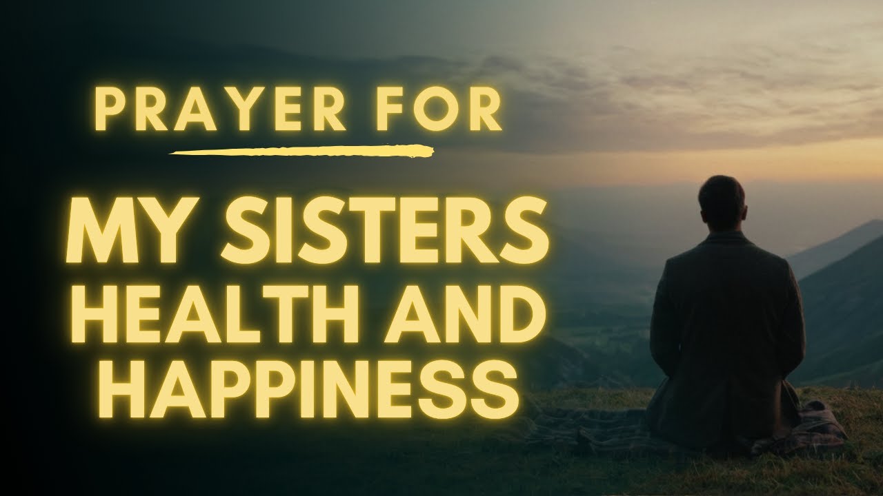 Prayer for My Sister&rsquo;s Health, Happiness & Success