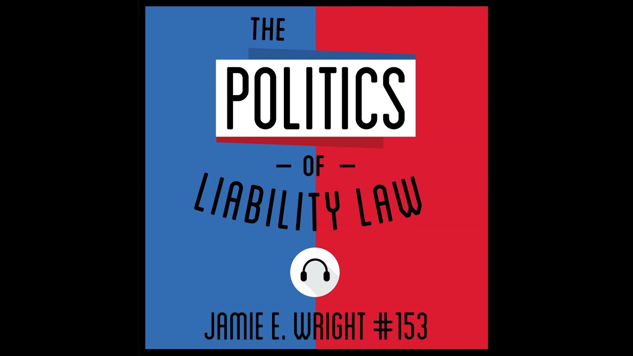 153: The Politics of Liability Law - Jamie E. Wright