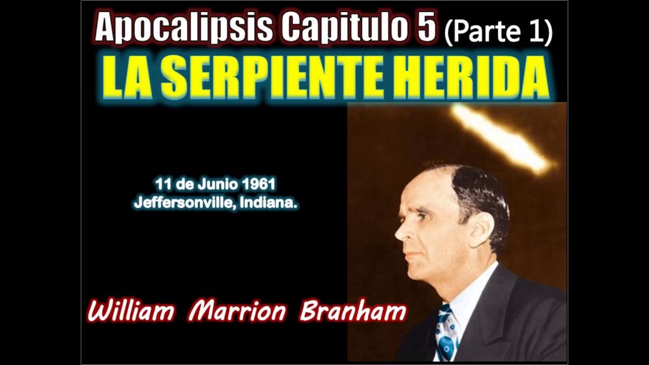 Apocalípsis Cap 5 parte 1  LA SERPIENTE HERIDA - Por William Marrion Branham