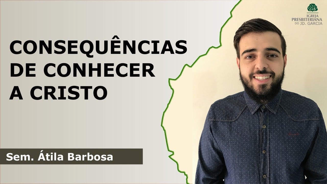 Consequências de conhecer a Cristo | Sem. Átila Barbosa