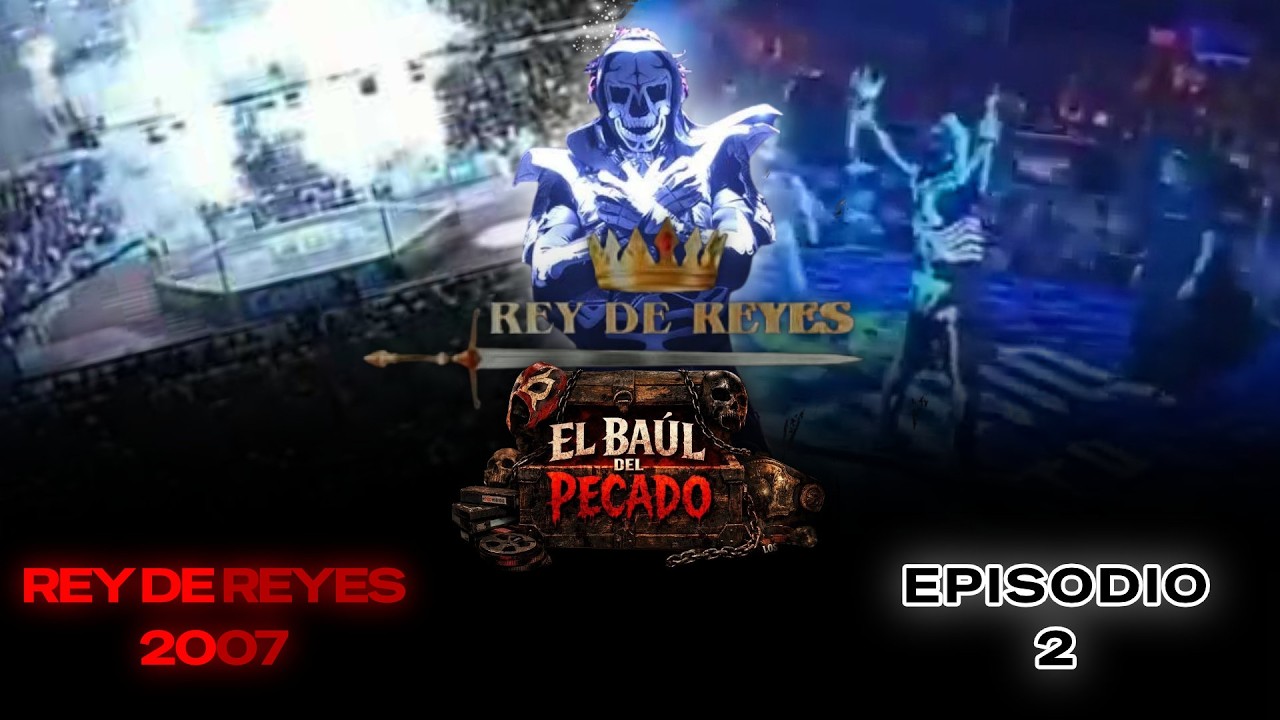 Rey de Reyes 2007 | El Baul del pecado Ep.2