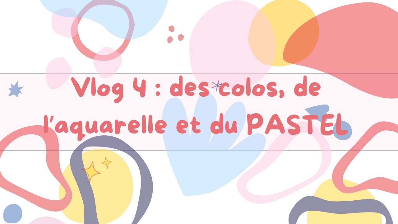 vlog4 : des colos, de l'aquarelle et du PASTEL