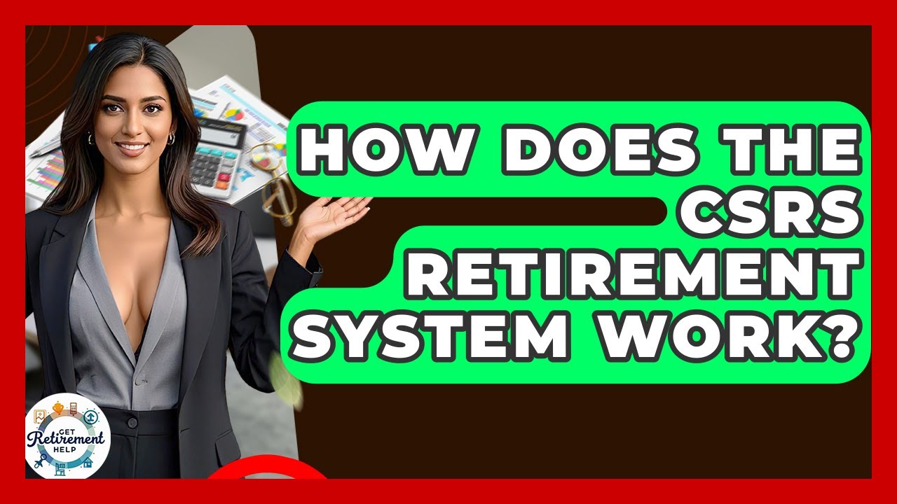 How Does The CSRS Retirement System Work? - Get Retirement Help