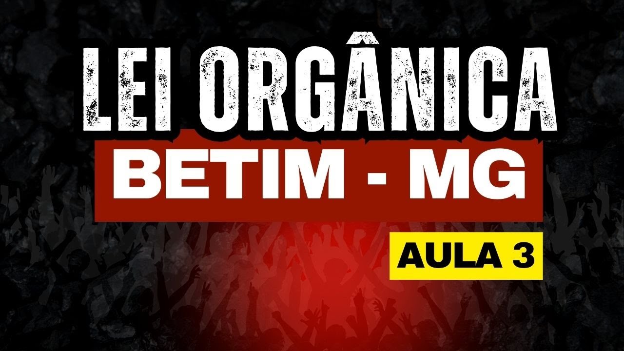AULA 3 - LEI ORGÂNICA - BETIM - MG - ATUALIZADO - 2026